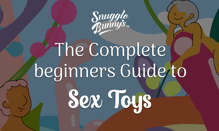 The Complete Beginners Guide to Sex Toys